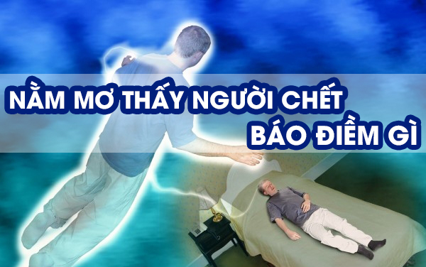 Nằm mơ thấy người chết đánh con gì tại Xổ số trực tuyến Letou