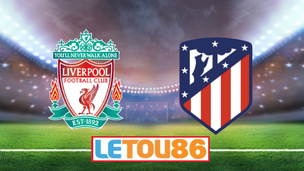 Soi kèo Liverpool vs Atl Madrid, 03h00 ngày 12/3/2020