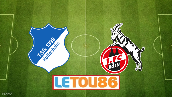 Soi kèo Hoffenheim vs FC Koln, 01h30 ngày 28/5/2020