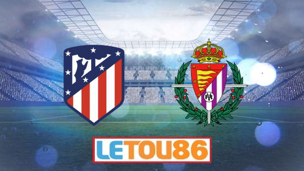 Soi kèo Atl Madrid vs R. Valladolid , 03h00 ngày 22/06/2020