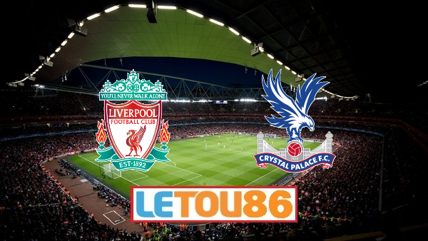 Soi kèo Liverpool vs Crystal Palace , 02h15 ngày 25/06/2020