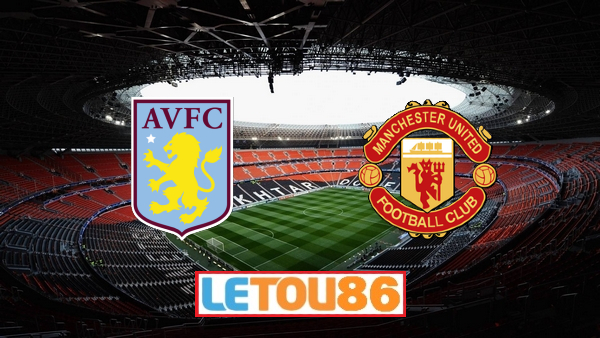 Soi kèo Aston Villa vs Manchester Utd, 02h15 ngày 10/07/2020