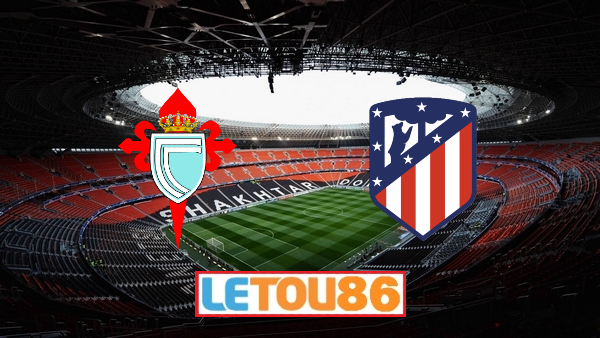 Soi kèo Celta Vigo vs Atl. Madrid, 03h00 ngày 08/07/2020