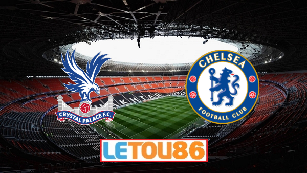 Soi kèo Crystal Palace vs Chelsea, 00h00 ngày 08/07/2020