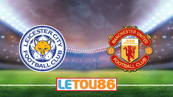 Soi kèo Leicester City vs Manchester Utd, 22h00 ngày 26/07/2020