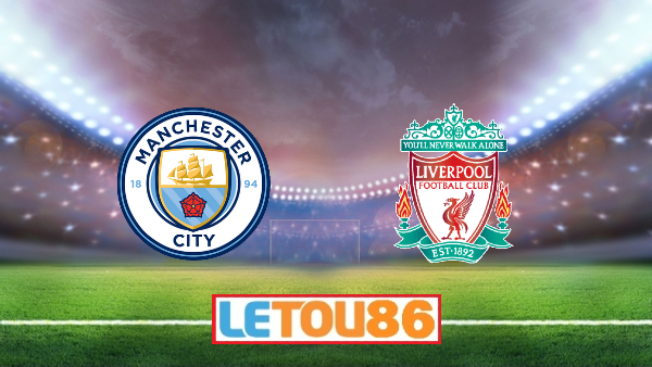 Soi kèo Manchester City vs Liverpool, 02h15 ngày 03/07/2020