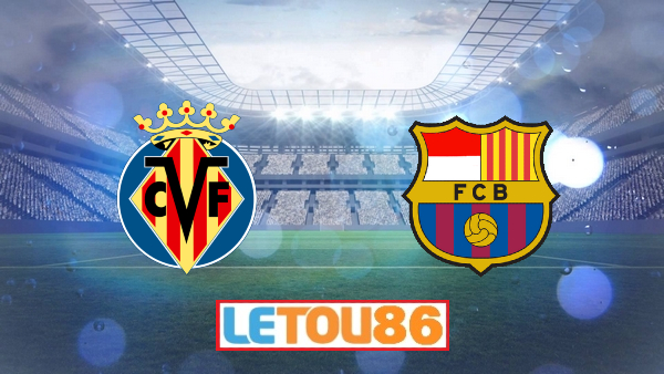 Soi kèo Villarreal vs Barcelona, 03h00 ngày 06/07/2020