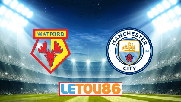 Soi kèo Watford vs Manchester City, 00h00 ngày 22/07/2020