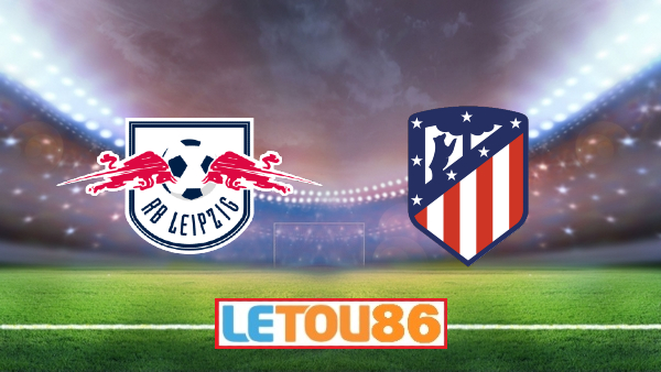 Soi kèo RB Leipzig vs Atl. Madrid, 02h00 ngày 14/08/2020