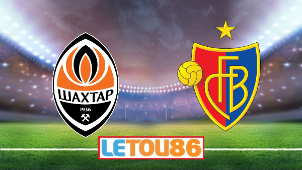 Soi kèo Shakhtar Donetsk vs Basel, 02h00 ngày 12/08/2020