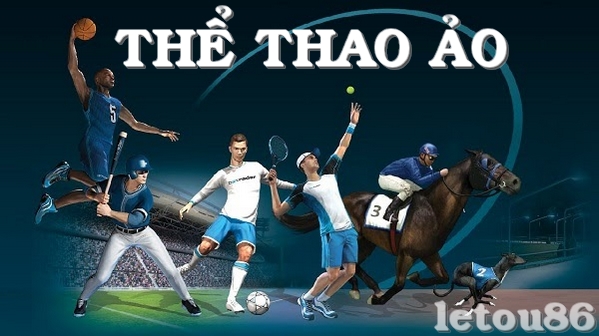 Thể Thao Ảo ( Virtual Sports Betting) & Hướng dẫn cá cược thể thao ảo tại Letou