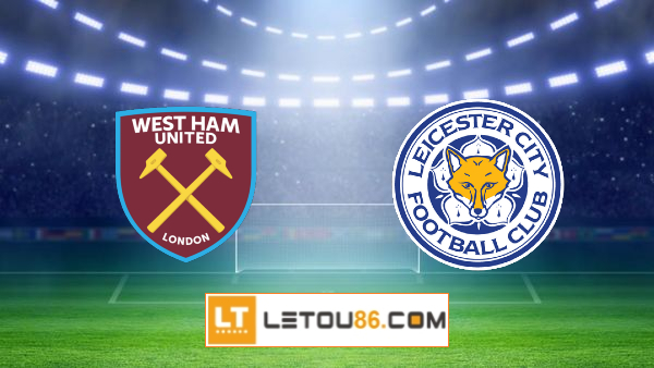 Soi kèo West Ham vs Leicester City, 20h05 ngày 11/04/2021