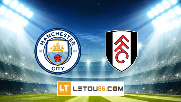 Soi kèo Manchester City vs Fulham – 22h00 – 05/02/2022