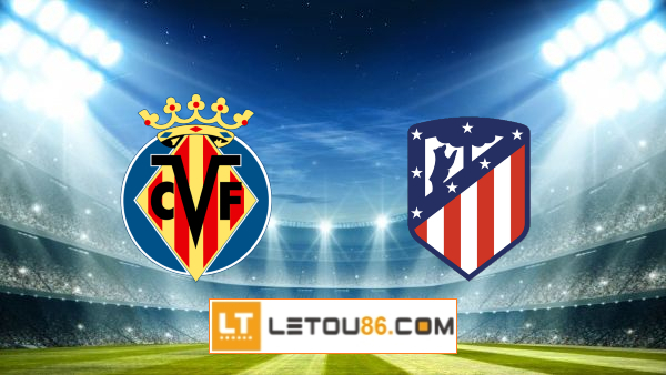 Soi kèo Villarreal vs Atl. Madrid, 03h00 ngày 10/01/2022