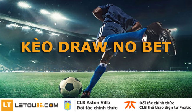 Hướng dẫn chơi kèo Draw No Bet khi cá độ bóng đá tại dafabet