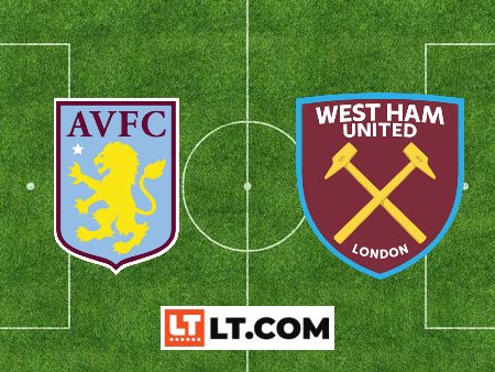 Soi kèo Aston Villa vs West Ham – 22h30 – 22/10/2023