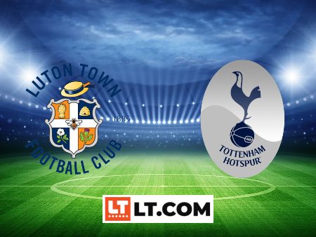 Soi kèo Luton Town vs Tottenham – 18h30 – 07/10/2023